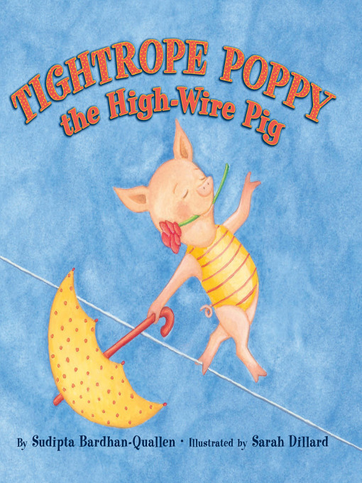 Title details for Tightrope Poppy the High-Wire Pig by Sudipta Bardhan-Quallen - Available